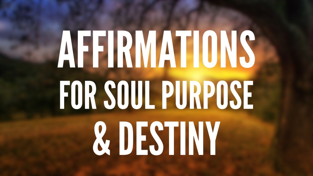 Affirmations for Soul Purpose and Destiny